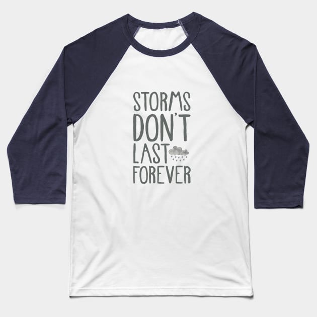 Storms Don't Last Forever Baseball T-Shirt by Elena_ONeill